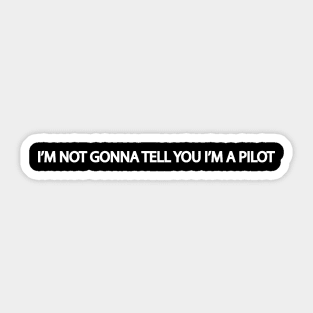 I'm not gonna tell you I'm a pilot design best gift for aviation lover Sticker